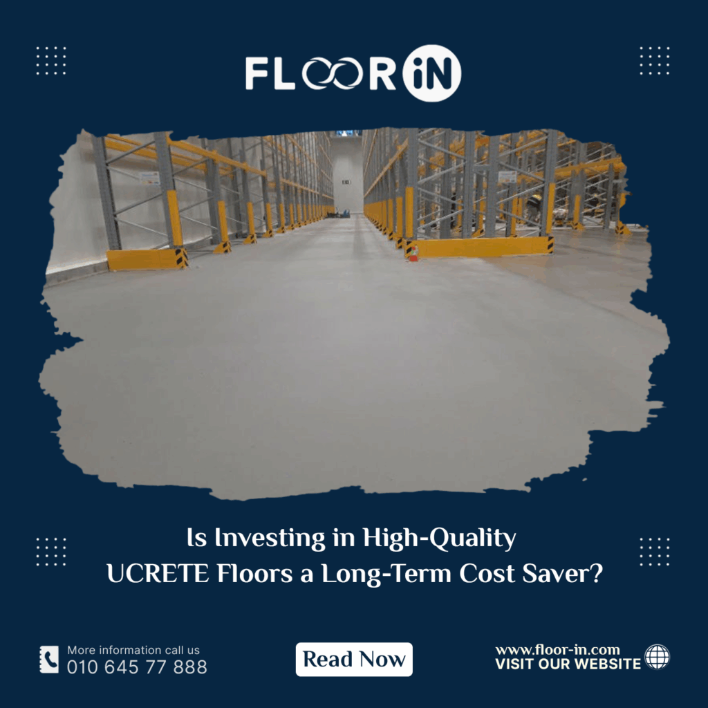 Is Investing in High Quality UCRETE Floors a Long Term Cost Saver - FLOOR IN - Industrial Epoxy Company